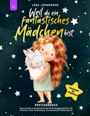 Weil du ein fantastisches Mädchen bist: Spannende und Inspirierende Mutmachgeschichten für Mädchen über Selbstliebe, Achtsamkeit & Willenskraft | Geschenk für Mädchen | Erstlesebuch bei Amazon bestellen