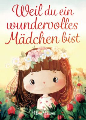 Alle Details zum Kinderbuch Weil du ein wundervolles Mädchen bist: Inspirierende Geschichten über Mut, innere Stärke und Selbstvertrauen und ähnlichen Büchern