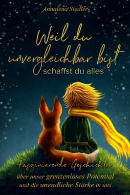 Alle Details zum Kinderbuch Weil du unvergleichbar bist, schaffst du alles: Faszinierende Geschichten über unser grenzenloses Potential und die unendliche Stärke in uns und ähnlichen Büchern