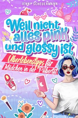 Alle Details zum Kinderbuch Weil nicht alles pink und glossy ist: Überlebenstipps für Mädchen in der Pubertät (Aufklärungsbuch für Kinder von 8 bis 14 Jahren) und ähnlichen Büchern