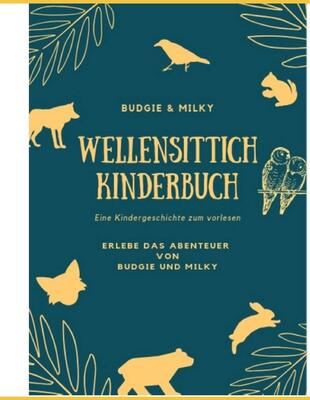 Wellensittich Kinderbuch Kindergeschichte: Budgie und Milky Wellensittich Kinderliteratur bei Amazon bestellen
