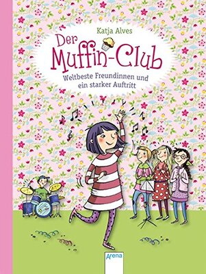 Alle Details zum Kinderbuch Weltbeste Freundinnen und ein starker Auftritt: Der Muffin-Club (8) und ähnlichen Büchern