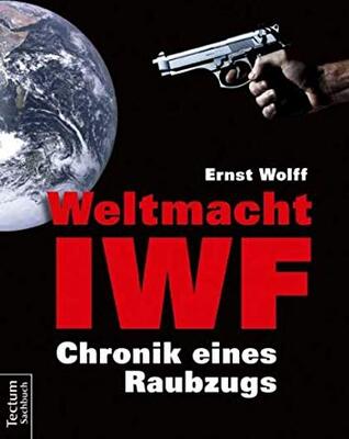 Alle Details zum Kinderbuch Weltmacht IWF: Chronik eines Raubzugs und ähnlichen Büchern