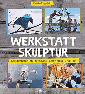 Alle Details zum Kinderbuch Werkstatt Skulptur: Gestalten mit Ton, Stein, Gips, Papier, Metall und Holz und ähnlichen Büchern