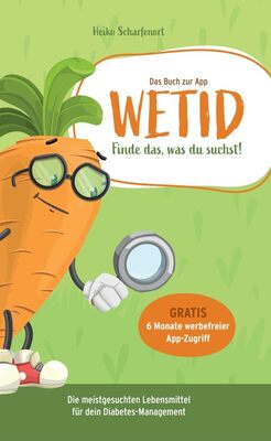 Alle Details zum Kinderbuch WETID - Das Buch zur App: Die meistgesuchtesten Lebensmittel für dein Diabetes-Management. Finde das, was du suchst! und ähnlichen Büchern