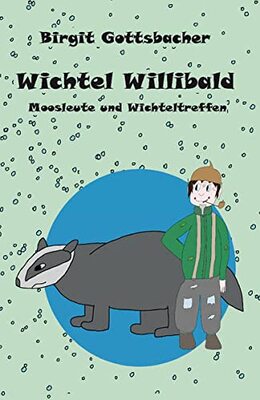 Alle Details zum Kinderbuch Wichtel Willibald: Moosleute und Wichteltreffen und ähnlichen Büchern