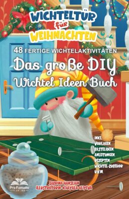 Alle Details zum Kinderbuch Wichteltür für Weihnachten: Das große DIY Wichtel Ideen Buch - 48 fertige Wichtelaktivitäten. inkl. DIY-Vorlagen, Bastelideen, Anleitungen, Rezepten, Wichtel-Zubehör u.v.m. und ähnlichen Büchern