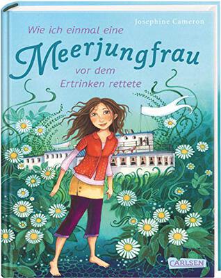 Alle Details zum Kinderbuch Wie ich einmal eine Meerjungfrau vor dem Ertrinken rettete und ähnlichen Büchern