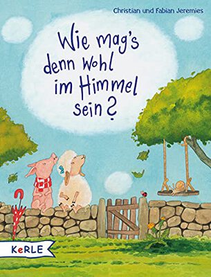 Alle Details zum Kinderbuch Wie mag's denn wohl im Himmel sein?: Mit e. Vorw. v. Frank Hartmann und ähnlichen Büchern