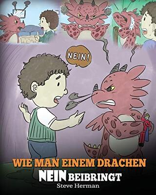 Wie man einem Drachen NEIN beibringt: (Train Your Dragon To Accept NO) Eine süße Kindergeschichte, um Kindern beizubringen, mit Widerspruch, Emotionen ... umzugehen. (My Dragon Books Deutsch, Band 7) bei Amazon bestellen