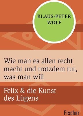 Alle Details zum Kinderbuch Wie man es allen recht macht und trotzdem tut, was man will (Felix & die Kunst des Lügens, Band 1) und ähnlichen Büchern