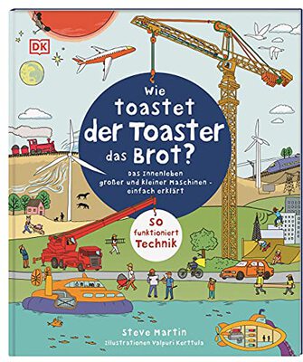 Alle Details zum Kinderbuch Wie toastet der Toaster das Brot?: Das Innenleben großer und kleiner Maschinen - einfach erklärt. So funktioniert Technik und ähnlichen Büchern
