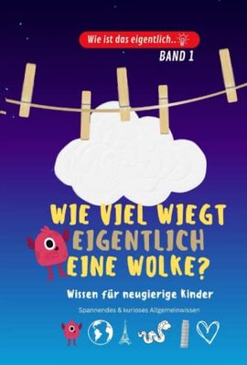 Alle Details zum Kinderbuch Wie viel wiegt eigentlich eine Wolke..? Kinderbuch aus der Reihe „Wie ist das eigentlich..?“: Allgemeinwissen für Kinder. Spannendes und kurioses Wissen für Kinder. und ähnlichen Büchern