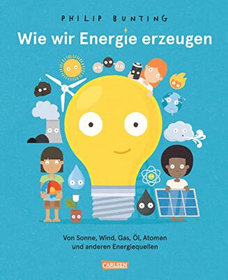 Alle Details zum Kinderbuch Wie wir Energie erzeugen: Von Sonne, Wind, Gas, Öl, Atomen und anderen Energiequellen | Ein Sachbilderbuch für Kinder ab 6 und ähnlichen Büchern