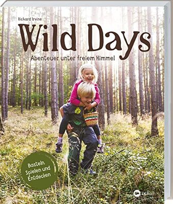 Wild Days: Abenteuer unter freiem Himmel. Outdoor-Aktivitäten für kleine Abenteurer. Basteln, Spielen, Entdecken: 50 Ideen für Familienzeit & ... & Schule. Für Kinder von 5 bis 10 Jahren. bei Amazon bestellen