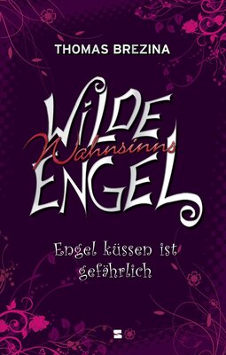 Alle Details zum Kinderbuch Wilde Wahnsinnsengel, Band 01: Engel küssen ist gefährlich und ähnlichen Büchern