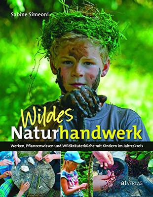 Alle Details zum Kinderbuch Wildes Naturhandwerk: Werken, Pflanzenwissen und Wildkräuterküche mit Kindern im Jahreskreis und ähnlichen Büchern