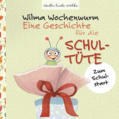 Alle Details zum Kinderbuch Wilma Wochenwurm: Eine Geschichte für die Schultüte: Zum Schulstart und ähnlichen Büchern