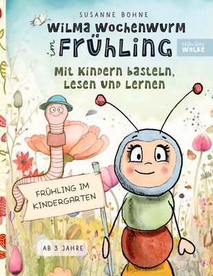 Wilma Wochenwurm im Frühling: Mit Kindern basteln, lesen und lernen: Frühling im Kindergarten & Kita. Lerngeschichten ab 3 Jahren bei Amazon bestellen