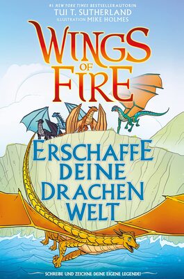 Alle Details zum Kinderbuch Wings of Fire - Erschaffe deine Drachenwelt: Ein kreatives Anleitungsbuch für deine Drachenwelt und ähnlichen Büchern