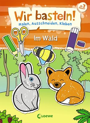 Alle Details zum Kinderbuch Wir basteln! - Malen, Ausschneiden, Kleben - Im Wald: Beschäftigung für Kinder ab 3 Jahre und ähnlichen Büchern