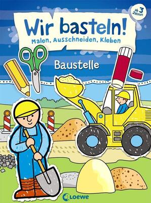 Alle Details zum Kinderbuch Wir basteln! - Malen, Ausschneiden, Kleben - Baustelle: Beschäftigung für Kinder ab 3 Jahre und ähnlichen Büchern