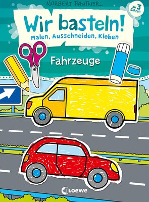 Alle Details zum Kinderbuch Wir basteln! - Malen, Ausschneiden, Kleben - Fahrzeuge: Beschäftigung für Kinder ab 3 Jahre und ähnlichen Büchern