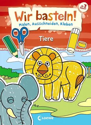 Alle Details zum Kinderbuch Wir basteln! - Malen, Ausschneiden, Kleben - Tiere: Beschäftigung für Kinder ab 3 Jahre und ähnlichen Büchern