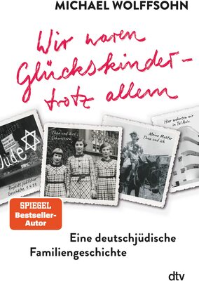 Wir waren Glückskinder – trotz allem. Eine deutschjüdische Familiengeschichte: Die berührende Familienbiografie des preisgekrönten Autors bei Amazon bestellen