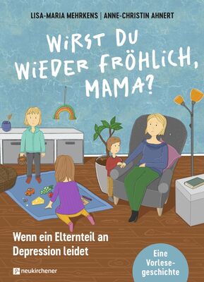 Alle Details zum Kinderbuch Wirst du wieder fröhlich, Mama?: Wenn ein Elternteil an Depression leidet. Eine Vorlesegeschichte und ähnlichen Büchern