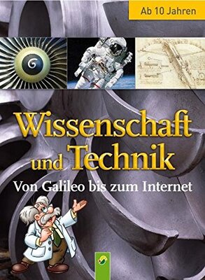 Alle Details zum Kinderbuch Wissenschaft und Technik. Von Galileo bi szum Internet (Wissenswelt) und ähnlichen Büchern