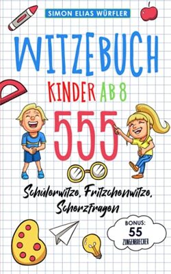 Alle Details zum Kinderbuch Witzebuch Kinder ab 8: Das ultimative Kinderbuch! Die Witzesammlung mit den 555 lustigsten Fritzchenwitzen, Scherzfragen, Kinderwitzen & Schülerwitzen inkl. Bonus: 55 Zungenbrecher und ähnlichen Büchern