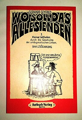 Alle Details zum Kinderbuch Wo soll das alles enden. 1 Kleiner Leitfaden durch die Geschichte der undogmatischen Linken. 1001 Zeichnung und ähnlichen Büchern