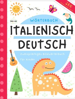 Alle Details zum Kinderbuch Wörterbuch Italienisch Deutsch, Italienisch lernen für Anfänger: Bücher auf italienisch für Kinder, Libri italiano tedesco per bambini e principianti und ähnlichen Büchern