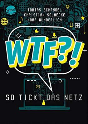 WTF?! So tickt das Netz: Mit Vorwort von Rezo. Ein IT-Experte, ein Jurist und eine Psychologin beleuchten 32 digitale Themen und erklären Möglichkeiten und Risiken der digitalen Welt bei Amazon bestellen