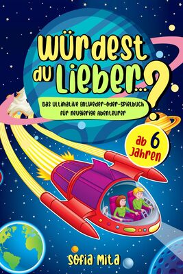 Alle Details zum Kinderbuch Würdest du lieber...?: Das ultimative Entweder-oder-Spielbuch für neugierige Abenteurer ab 6 Jahren und ähnlichen Büchern