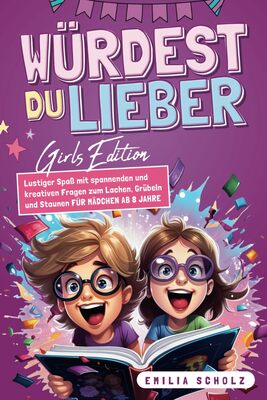 Würdest du lieber…? Girls Edition - Lustiger Spaß mit spannenden und kreativen Fragen zum Lachen, Grübeln und Staunen | für Mädchen ab 8 Jahre bei Amazon bestellen