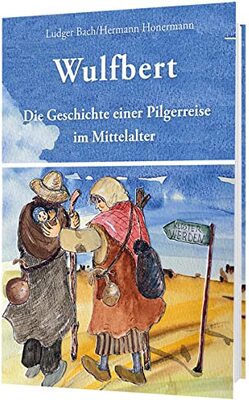 Alle Details zum Kinderbuch Wulfbert: Die Geschichte einer Pilgerreise im Mittelalter und ähnlichen Büchern