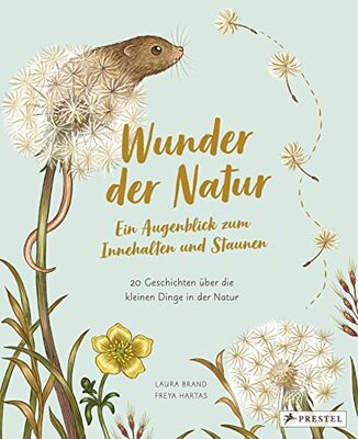 Alle Details zum Kinderbuch Wunder der Natur. Ein Augenblick zum Innehalten und Staunen: 20 Geschichten über die kleinen Dinge in der Natur und ähnlichen Büchern