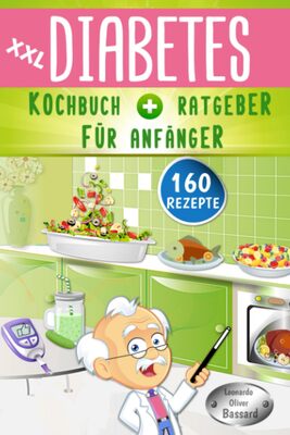 Alle Details zum Kinderbuch XXL Diabetes Kochbuch & Ratgeber für Anfänger: 160 leckere Rezepte für Typ 1, Typ 2 & Schwangerschaftsdiabetes | mit Anleitung für eine Diabetiker Haferkur | inklusive Nährwert- & Broteinheit Angaben und ähnlichen Büchern