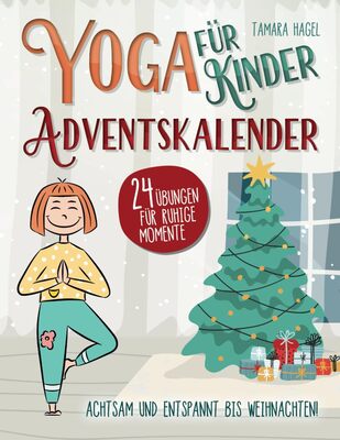 Yoga für Kinder Adventskalender – Achtsam und entspannt bis Weihnachten!: 24 Übungen für ruhige Momente bei Amazon bestellen