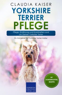 Alle Details zum Kinderbuch Yorkshire Terrier Pflege: Pflege, Ernährung und Krankheiten rund um Deinen Yorkshire Terrier und ähnlichen Büchern