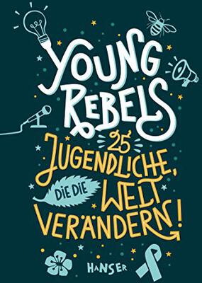 Alle Details zum Kinderbuch Young Rebels: 25 Jugendliche, die die Welt verändern! und ähnlichen Büchern