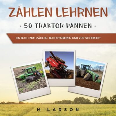 Zählen Lehrnen 50 Traktor Pannen: Ein Buch zum Zählen, Buchstabieren und zur Sicherheit (Educational Tractors) bei Amazon bestellen