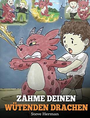 Zähme deinen wütenden Drachen: (Train Your Angry Dragon) Eine süße Kindergeschichte über Gefühle und Wutbeherrschung. (My Dragon Books Deutsch, Band 2) bei Amazon bestellen