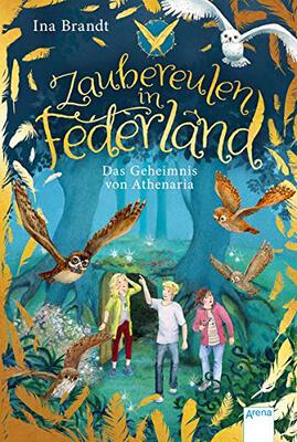 Alle Details zum Kinderbuch Zaubereulen in Federland (1). Das Geheimnis von Athenaria und ähnlichen Büchern