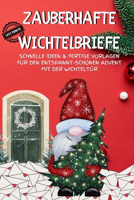 Zauberhafte Last-Minute-Wichtelbriefe für Kinder: Schnelle Ideen & fertige Vorlagen für den entspannt-schönen Advent mit der Wichteltür: Die magische ... Zubehör mit Briefpapier zum Download bei Amazon bestellen