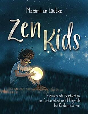 Zen Kids: Inspirierende Geschichten, die Achtsamkeit und Mitgefühl bei Kindern stärken bei Amazon bestellen