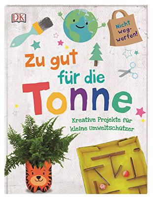 Alle Details zum Kinderbuch Zu gut für die Tonne: Kreative Projekte für kleine Umweltschützer und ähnlichen Büchern