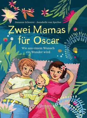Zwei Mamas für Oscar: Wie aus einem Wunsch ein Wunder wird. Kindgerecht erzähltes Bilderbuch über Regenbogenfamilien für Kinder ab 3 Jahren bei Amazon bestellen